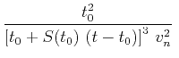 $\displaystyle \frac{t_0^2}{\left[t_0 + S(t_0)\,\left(t-t_0\right)\right]^3\,v_n^2}\;$