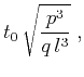 $\displaystyle t_0\,\sqrt{\frac{p^3}{q\,l^3}}\;,$