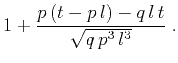 $\displaystyle 1 + \frac{p\,(t - p\,l) - q\,l\,t}{\sqrt{q\,p^3\,l^3}}\;.$
