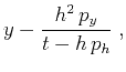 $\displaystyle y - \frac{h^2\,p_y}{t - h\,p_h}\;,$