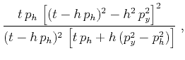 $\displaystyle \frac{t\,p_h\,\left[(t-h\,p_h)^2 - h^2\,p_y^2\right]^2}
{(t-h\,p_h)^2\,\left[t\,p_h + h\,(p_y^2-p_h^2)\right]}\;,$