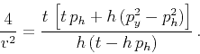 \begin{displaymath}
{\frac{4}{v^2}} = {\frac{t\,\left[t\,p_h + h\,(p_y^2-p_h^2)\right]}
{h\,(t-h\,p_h)}}\,.
\end{displaymath}