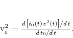 \begin{displaymath}
v_i^2 = \frac{d\,\left[t_0(t)\,v^2(t)\right]/d\,t}
{d\,t_0/d\,t}.
\end{displaymath}
