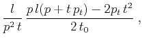 $\displaystyle \frac{l}{p^2\,t}\,
\frac{p\,l (p + t\,p_t) - 2 p_t\,t^2}{2\,t_0}\;,$