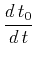 $\displaystyle \frac{d\,t_0}{d\,t}$