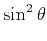 $\displaystyle \sin^2{\theta}$