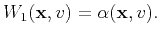 $\displaystyle W_1(\mathbf{x},v) = \alpha(\mathbf{x},v).$