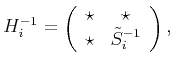 $\displaystyle H_i^{-1}=\left(\begin{array}{cc} \star & \star \\ \star & \tilde S_i^{-1} \end{array}\right),$