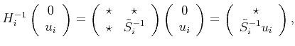$\displaystyle H_i^{-1} \left(\begin{array}{c}0\\ u_i\end{array}\right)= \left(\...
...ay}\right)= \left(\begin{array}{c}\star\\ \tilde S_i^{-1}u_i\end{array}\right),$