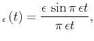 $\displaystyle _{\epsilon} \left( t \right) = \frac{\epsilon \, \sin{\pi \, \epsilon t}}{\pi \, \epsilon t},$