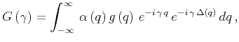$\displaystyle G\left(\gamma \right) = \int_{-\infty}^{\infty} \, \alpha \left( ...
...e^{-i \, \gamma \, q} \, e^{-i \, \gamma \, \Delta \left( q \right)} \, dq \, ,$