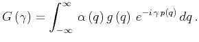 $\displaystyle G \left( \gamma \right) = \int_{-\infty}^{\infty} \, \alpha \left( q \right) g \left( q \right) \, e^{-i \, \gamma \, p(q)} \, dq \, .$
