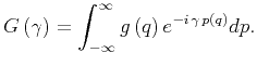 $\displaystyle G\left( \gamma \right) = \int_{-\infty}^{\infty} g \left( q \right)e^{-i \, \gamma \, p\left( q \right)}dp .$