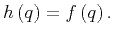 $\displaystyle h\left( q \right)=f\left( q \right).$