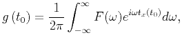 $\displaystyle g\left(t_0\right) =\frac{1}{2\pi }\int _{-\infty }^{\infty }F(\omega )e^{i \omega t_x(t_0)} d\omega ,$