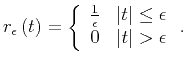 $\displaystyle r_{\epsilon} \left( t \right) = \left\{ \begin{array}{cc} \frac{1...
... \vert t\vert \leq \epsilon \\ 0 & \vert t\vert > \epsilon \end{array} \right..$