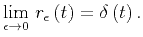 $\displaystyle \lim_{\epsilon \to 0} \, r_{\epsilon} \left( t \right) = \delta \left( t \right).$