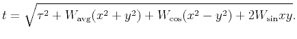 $\displaystyle t=\sqrt{\tau^2+W_{\text{avg}}(x^2+y^2)+W_{\cos}(x^2-y^2)+2W_{\sin}xy}.$