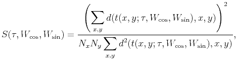 $\displaystyle S(\tau,W_{\cos},W_{\sin})=\frac{\left(\displaystyle\sum_{x,y}d(t(...
...right)^2}{N_xN_y\displaystyle\sum_{x,y}d^2(t(x,y;\tau,W_{\cos},W_{\sin}),x,y)},$