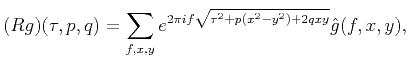 $\displaystyle (Rg)(\tau,p,q)=\sum_{f,x,y} e^{2\pi i f \sqrt{\tau^2+p(x^2-y^2)+2qxy}}\hat{g}(f,x,y),$