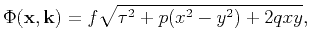 $\displaystyle \Phi(\mathbf{x},\mathbf{k})= f \sqrt{\tau^2+p(x^2-y^2)+2qxy},$