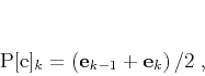 \begin{displaymath}
\mathbf{P[e]}_k = \left(\mathbf{e}_{k-1} + \mathbf{e}_{k}\right)/2\;,
\end{displaymath}
