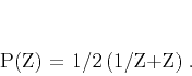 \begin{displaymath}
P(Z) = 1/2\,(1/Z+Z)\;.
\end{displaymath}