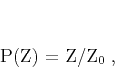 \begin{displaymath}
P(Z) = Z/Z_0\;,
\end{displaymath}