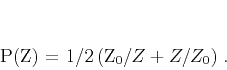 \begin{displaymath}
P(Z) = 1/2\,(Z_0/Z+Z/Z_0)\;.
\end{displaymath}