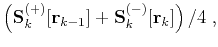 $\displaystyle \left(\mathbf{S}_k^{(+)}[\mathbf{r}_{k-1}] +
\mathbf{S}_k^{(-)}[\mathbf{r}_{k}]\right)/4\;,$
