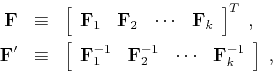 \begin{eqnarray*}
\mathbf{F} & \equiv &
\left[\begin{array}{cccc}\mathbf{F}_1 ...
...hbf{F}_2^{-1} &
\cdots &\mathbf{F}_k^{-1}\end{array}\right]\;,
\end{eqnarray*}