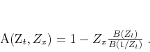 \begin{displaymath}
A(Z_t,Z_x) = 1 - Z_x \frac{B(Z_t)}{B(1/Z_t)}\;.
\end{displaymath}
