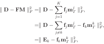 \begin{displaymath}\begin{split}
\parallel \mathbf{D} - \mathbf{FM} \parallel_F^...
...bf{E}_k- \mathbf{f}_k\mathbf{m}_T^k \parallel_F^2 ,
\end{split}\end{displaymath}