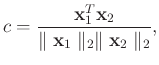 $\displaystyle c=\frac{\mathbf{x}_1^T\mathbf{x}_2}{\parallel \mathbf{x}_1 \parallel_2 \parallel \mathbf{x}_2 \parallel_2},$