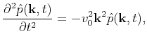$\displaystyle \frac{\partial^2 \hat{p}(\mathbf{k},t)}{\partial t^2 } = -v^2_0\mathbf{k}^2\hat{p}(\mathbf{k},t),$