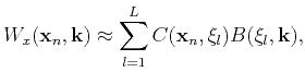 $\displaystyle \displaystyle W_x(\mathbf{x}_n,\mathbf{k}) \approx \sum\limits_{l=1}^LC(\mathbf{x}_n,\mathbf{\xi}_l)B(\mathbf{\xi}_l,\mathbf{k}),$