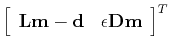 $\left[\begin{array}{cc} \mathbf{L m - d} & \epsilon \mathbf{D m}
\end{array}\right]^T$