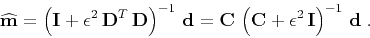 \begin{displaymath}
\widehat{\mathbf{m}} =
\left(\mathbf{I} +
\epsilon^2\,\m...
...thbf{C} +
\epsilon^2\,\mathbf{I}\right)^{-1}\,\mathbf{d}\;.
\end{displaymath}