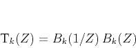 \begin{displaymath}
T_k(Z) = B_k(1/Z)\,B_k(Z)
\end{displaymath}