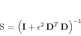 \begin{displaymath}
\mathbf{S} = \left(\mathbf{I} +
\epsilon^2\,\mathbf{D}^T\,\mathbf{D}\right)^{-1}
\end{displaymath}
