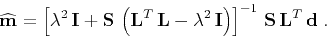 \begin{displaymath}
\widehat{\mathbf{m}} =
\left[\lambda^2\,\mathbf{I} +
\m...
...ht)
\right]^{-1}\,
\mathbf{S}\,\mathbf{L}^T\,\mathbf{d}\;.
\end{displaymath}
