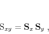 \begin{displaymath}
\mathbf{S}_{xy} = \mathbf{S}_{x}\,\mathbf{S}_{y}\;,
\end{displaymath}