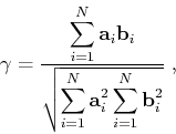 \begin{displaymath}
\gamma = \frac{\displaystyle\sum_{i=1}^{N}\mathbf{a}_i \mat...
...m_{i=1}^{N}\mathbf{a}^2_i \sum_{i=1}^{N}\mathbf{b}^2_i}}\;,
\end{displaymath}