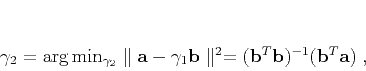 \begin{displaymath}
\gamma_2 = \textrm{arg} \min_{\gamma_2}\parallel \mathbf{...
...^2 = (\mathbf{b}^T\mathbf{b})^{-1}(\mathbf{b}^T\mathbf{a})\;,
\end{displaymath}