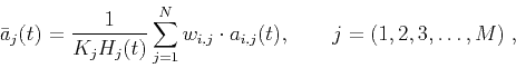 \begin{displaymath}
\bar{a}_j(t) = \frac{1}{K_j H_j(t)}\displaystyle\sum_{j=1}^{N} w_{i,j} \cdot a_{i,j}(t), \qquad j=(1,2,3,\dots,M) \;,
\end{displaymath}