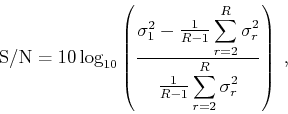 \begin{displaymath}
\textrm{S/N} = 10 \log_{10} \left(\frac{\sigma^2_1 - \frac{...
...c{1}{R-1}\displaystyle\sum_{r=2}^{R}\sigma^2_r} \right) \;,
\end{displaymath}