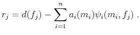 $\displaystyle r_j=d(f_j)-\mathop{\sum_{i=1}^{n}}a_i(m_i)\psi_i(m_i,f_j)\;.$