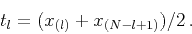 \begin{displaymath}
t_l = (x_{(l)}+x_{(N-l+1)})/2\,.
\end{displaymath}