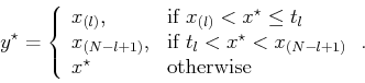 \begin{displaymath}
y^{\star} = \left\{ \begin{array}{ll} x_{(l)}, &
\textrm{i...
...+1)}$}\\ x^{\star} & \textrm{otherwise}
\end{array} \right..
\end{displaymath}
