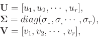\begin{displaymath}\begin{array}{l}
\mathbf{U}=[u_1,u_2,\cdots,u_r],\\
\mathbf{...
...dots,\sigma_r),\\
\mathbf{V}=[v_1,v_2,\cdots,v_r],
\end{array}\end{displaymath}